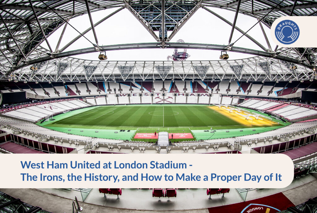West Ham United at London Stadium - The Irons, the History, and How to Make a Proper Day of It
