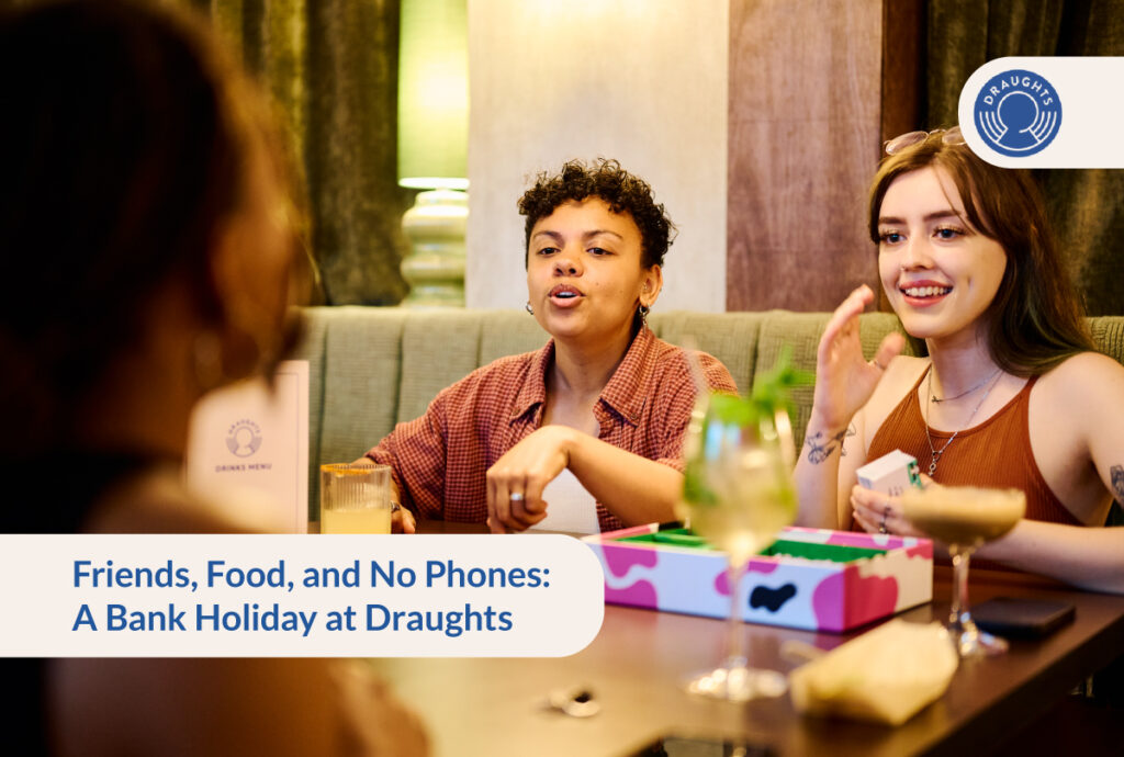 Friends, Food, and No Phones: A Bank Holiday at Draughts