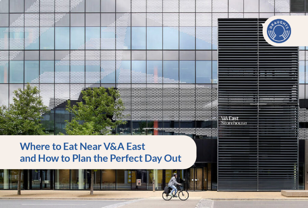 Where to Eat Near V&A East - and How to Plan the Perfect Day Out