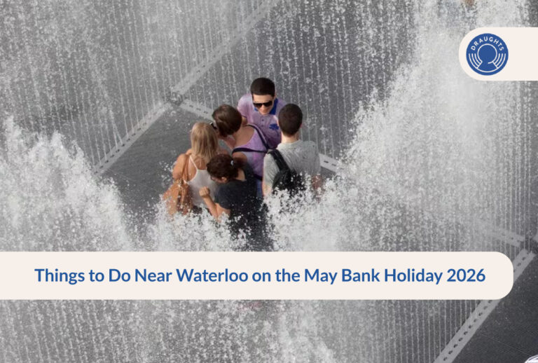 Things to Do Near Waterloo on the May Bank Holiday 2026